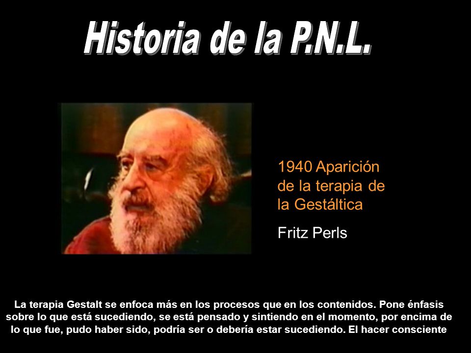 Historia de la P.N.L Aparición de la terapia de la Gestáltica