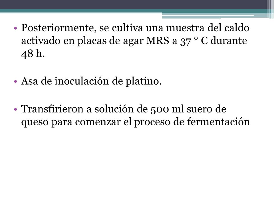 Posteriormente, se cultiva una muestra del caldo activado en placas de agar MRS a 37 ° C durante 48 h.