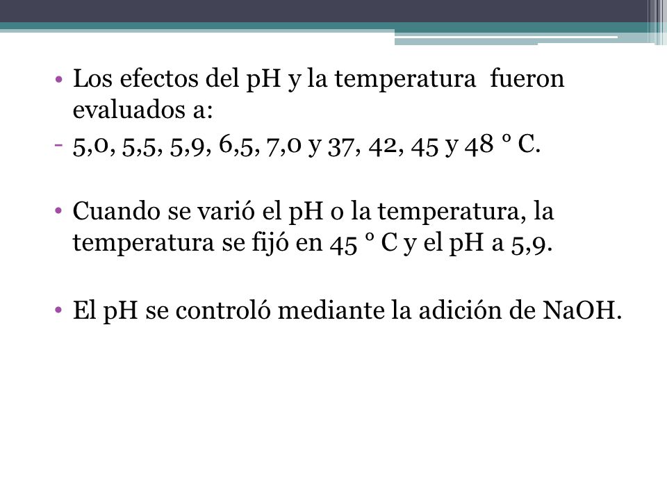 Los efectos del pH y la temperatura fueron evaluados a:
