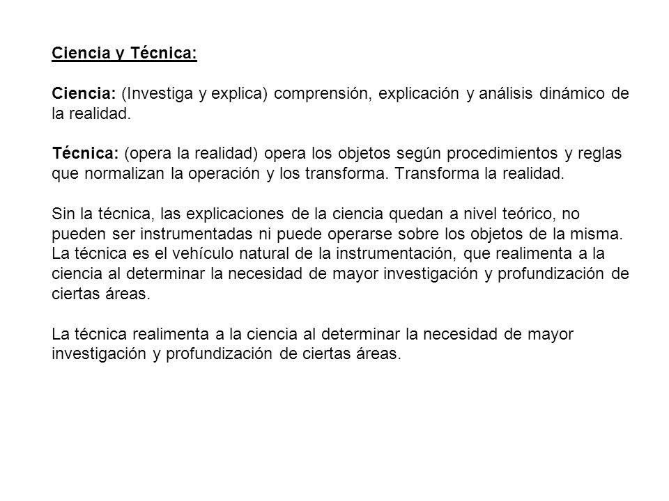 Ciencia y Técnica: Ciencia: (Investiga y explica) comprensión, explicación y análisis dinámico de la realidad.