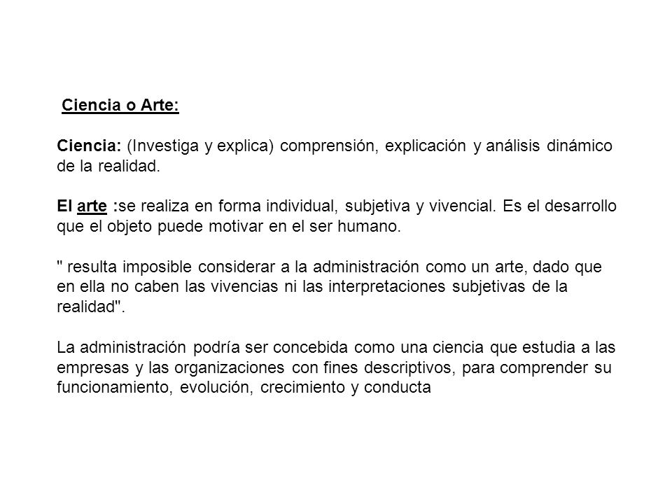 Ciencia o Arte: Ciencia: (Investiga y explica) comprensión, explicación y análisis dinámico de la realidad.