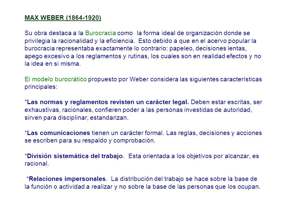 MAX WEBER ( ) Su obra destaca a la Burocracia como la forma ideal de organización donde se privilegia la racionalidad y la eficiencia.