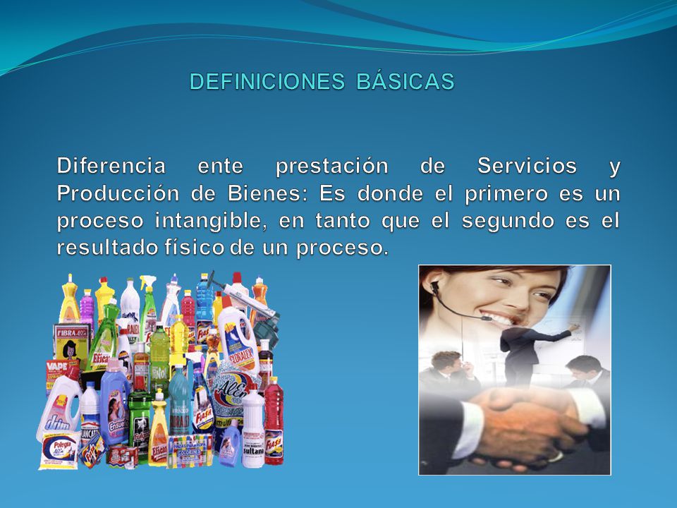 Diferencia ente prestación de Servicios y Producción de Bienes: Es donde el primero es un proceso intangible, en tanto que el segundo es el resultado físico de un proceso.