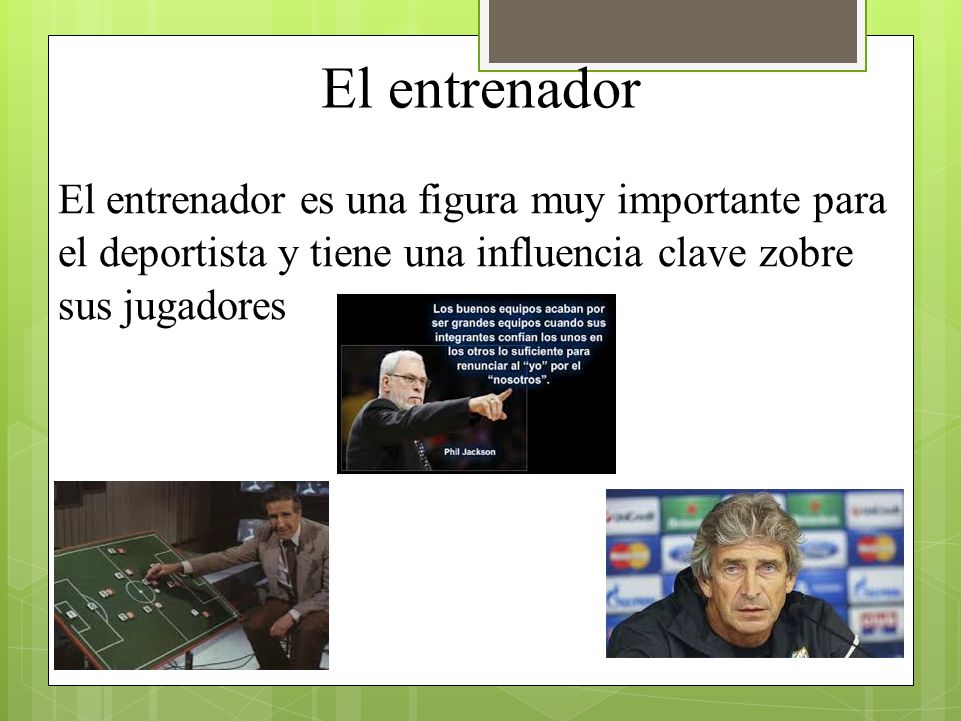 El entrenador El entrenador es una figura muy importante para el deportista y tiene una influencia clave zobre sus jugadores.