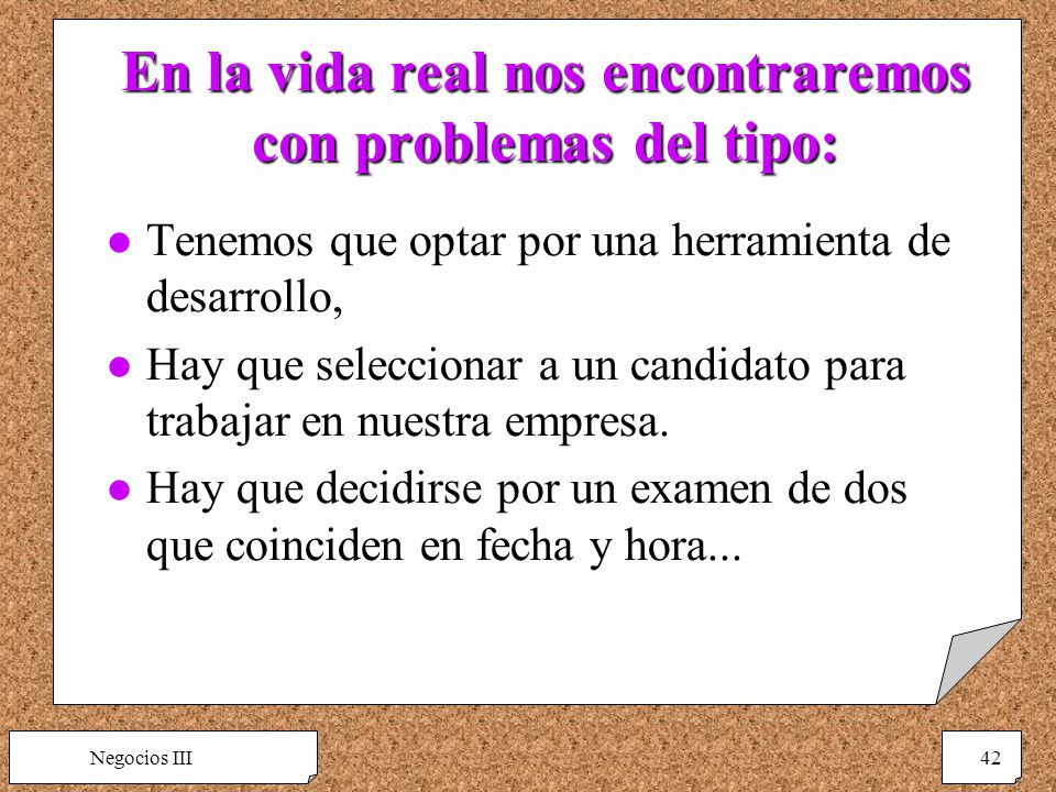 En la vida real nos encontraremos con problemas del tipo: