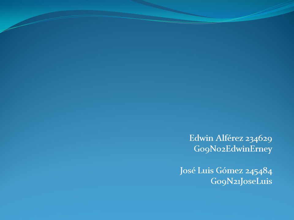 Edwin Alférez G09N02EdwinErney José Luis Gómez G09N21JoseLuis