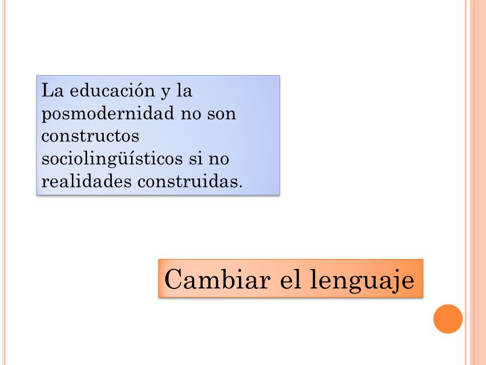 La educación y la posmodernidad no son constructos sociolingüísticos si no realidades construidas.