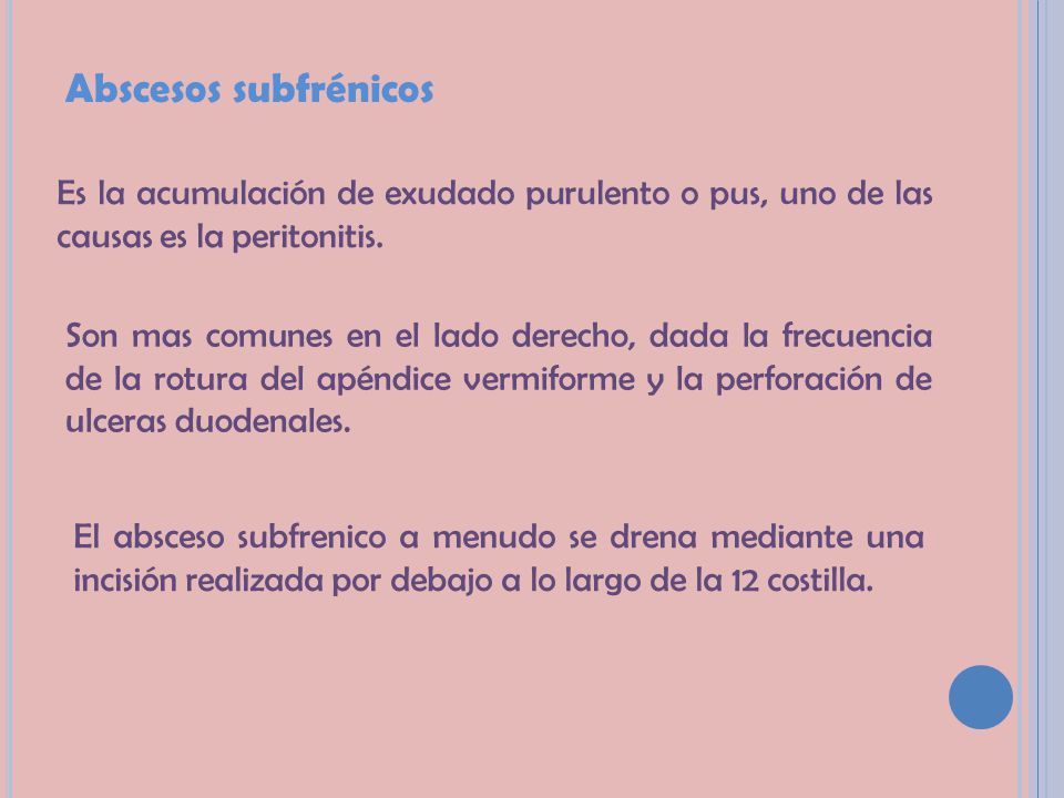 Abscesos subfrénicos Es la acumulación de exudado purulento o pus, uno de las causas es la peritonitis.