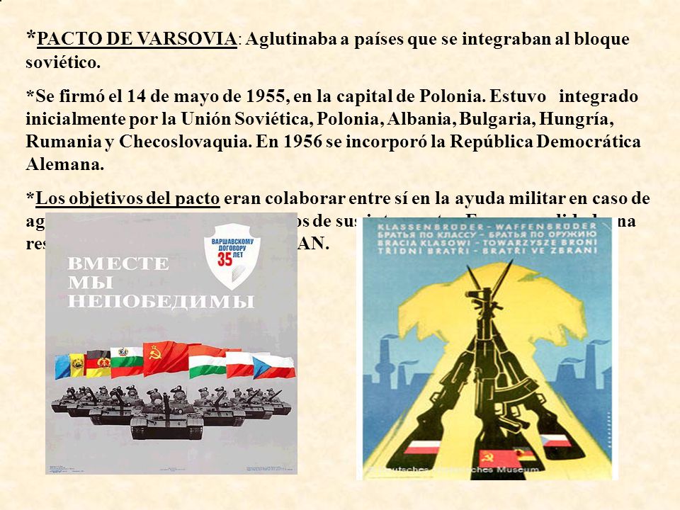 *PACTO DE VARSOVIA: Aglutinaba a países que se integraban al bloque soviético.