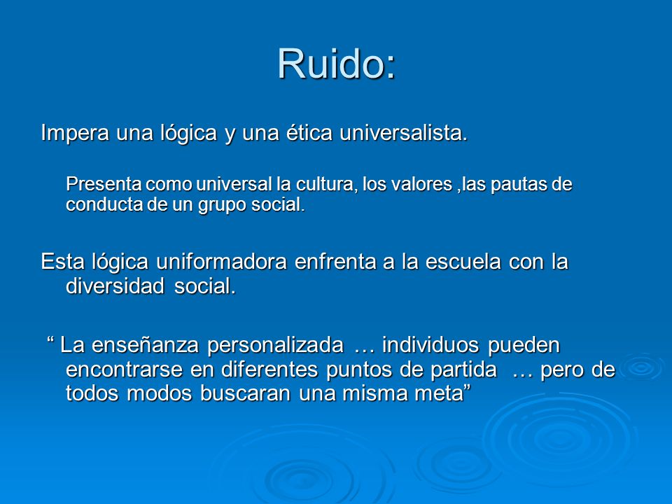 Ruido: Impera una lógica y una ética universalista.