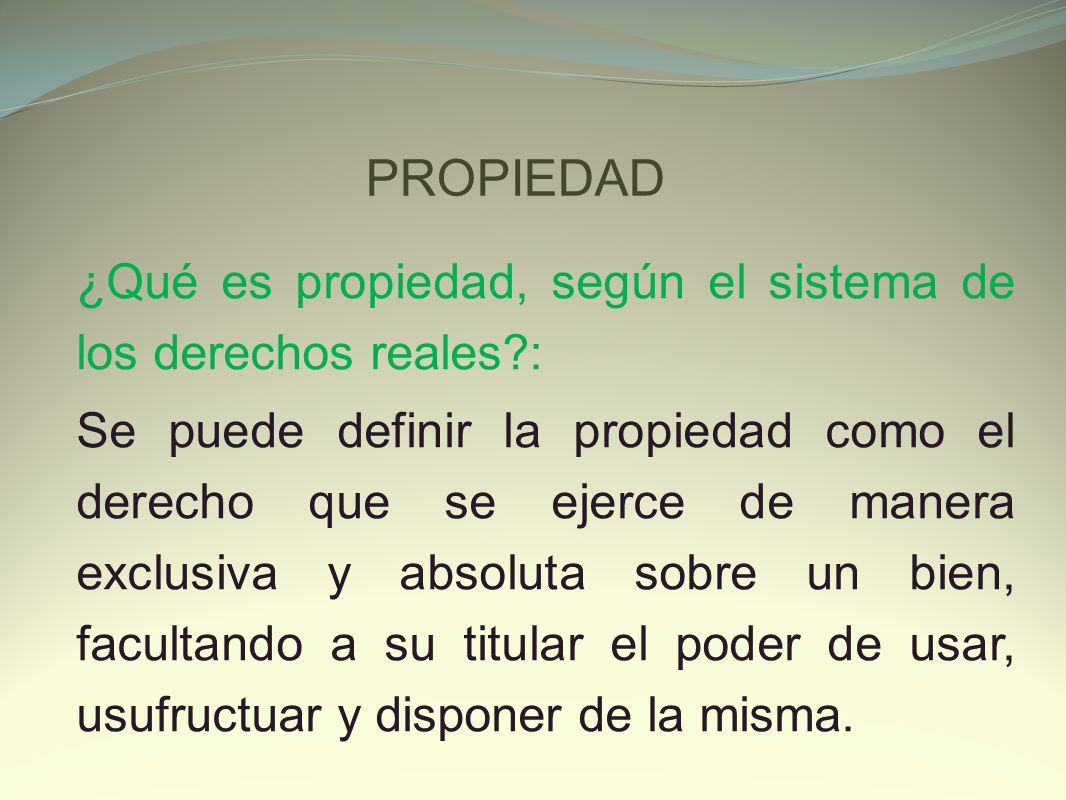 PROPIEDAD ¿Qué es propiedad, según el sistema de los derechos reales :