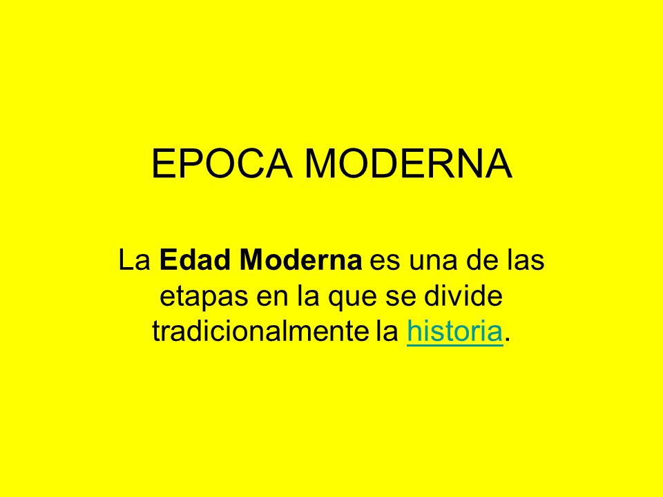 EPOCA MODERNA La Edad Moderna es una de las etapas en la que se divide tradicionalmente la historia.