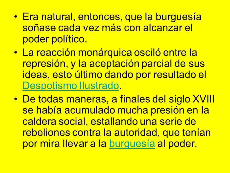 Era natural, entonces, que la burguesía soñase cada vez más con alcanzar el poder político.
