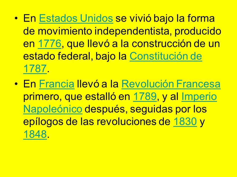 En Estados Unidos se vivió bajo la forma de movimiento independentista, producido en 1776, que llevó a la construcción de un estado federal, bajo la Constitución de 1787.