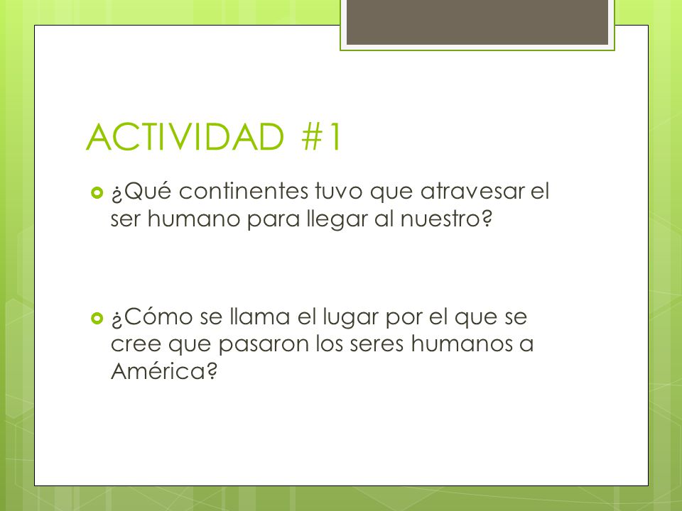 ACTIVIDAD #1 ¿Qué continentes tuvo que atravesar el ser humano para llegar al nuestro