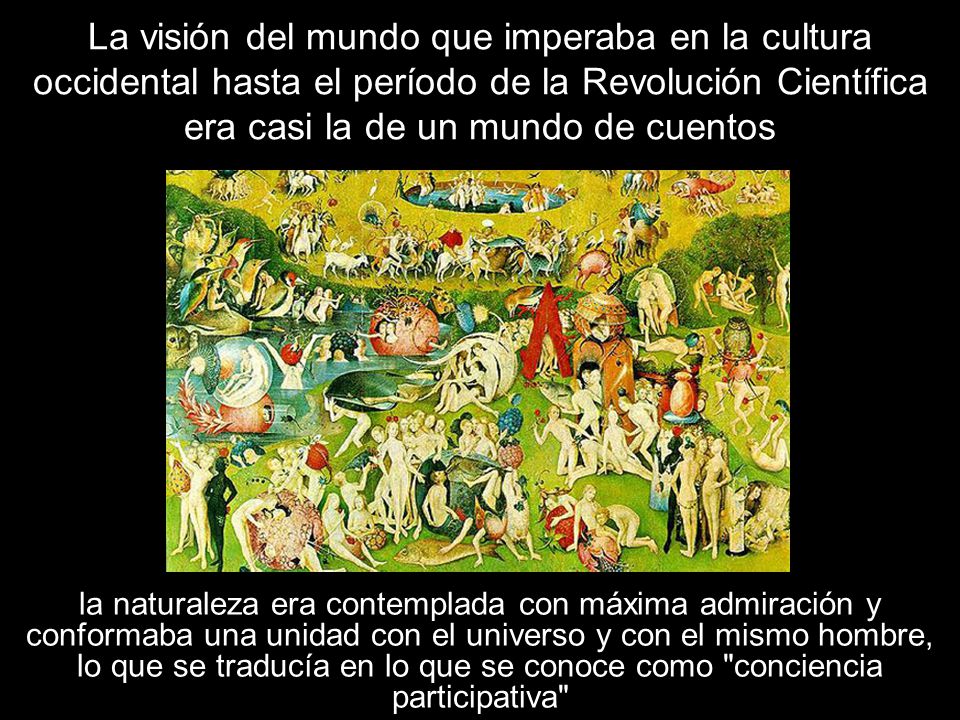 La visión del mundo que imperaba en la cultura occidental hasta el período de la Revolución Científica era casi la de un mundo de cuentos