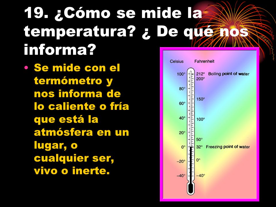 19. ¿Cómo se mide la temperatura ¿ De qué nos informa