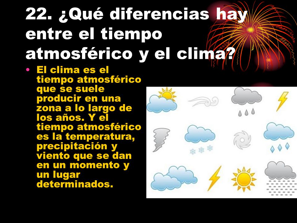 22. ¿Qué diferencias hay entre el tiempo atmosférico y el clima
