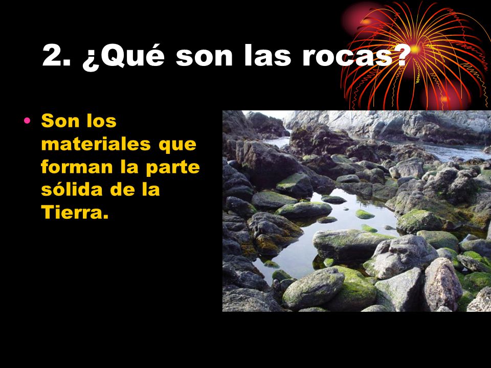 2. ¿Qué son las rocas Son los materiales que forman la parte sólida de la Tierra.