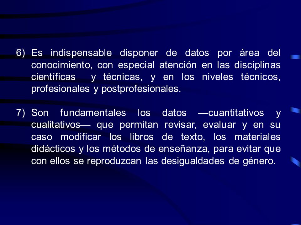 Es indispensable disponer de datos por área del conocimiento, con especial atención en las disciplinas científicas y técnicas, y en los niveles técnicos, profesionales y postprofesionales.