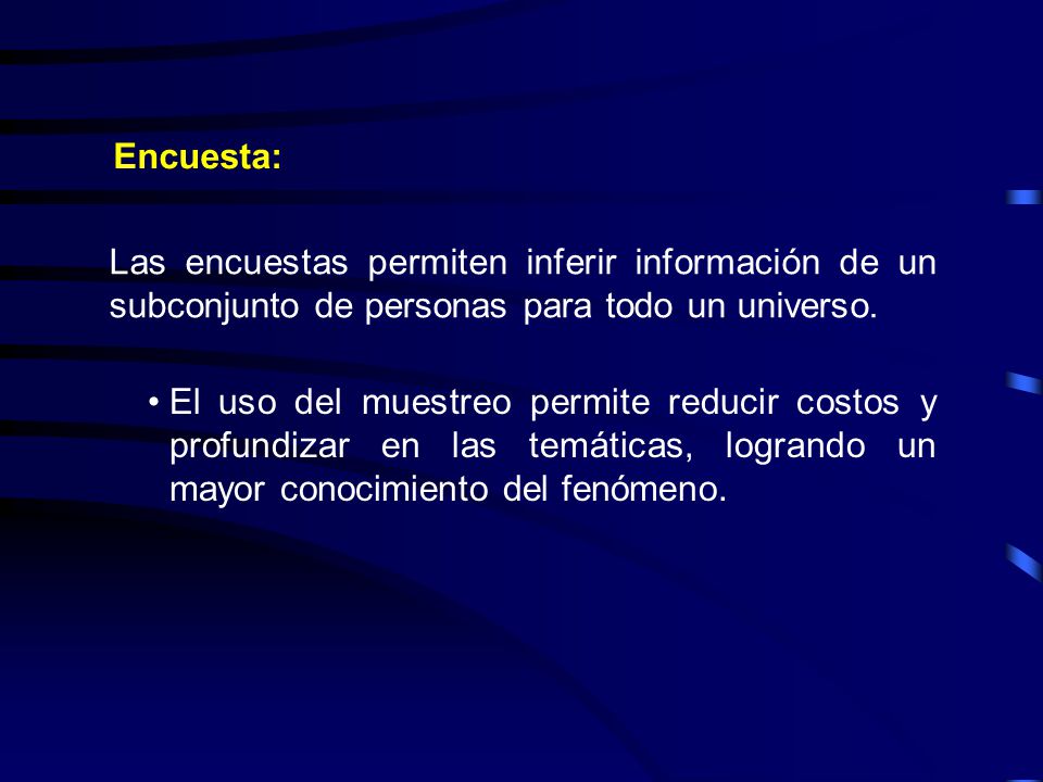Encuesta: Las encuestas permiten inferir información de un subconjunto de personas para todo un universo.