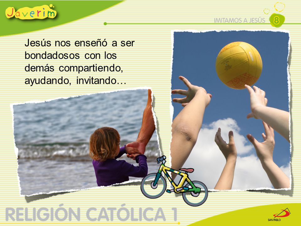 Jesús nos enseñó a ser bondadosos con los demás compartiendo, ayudando, invitando…