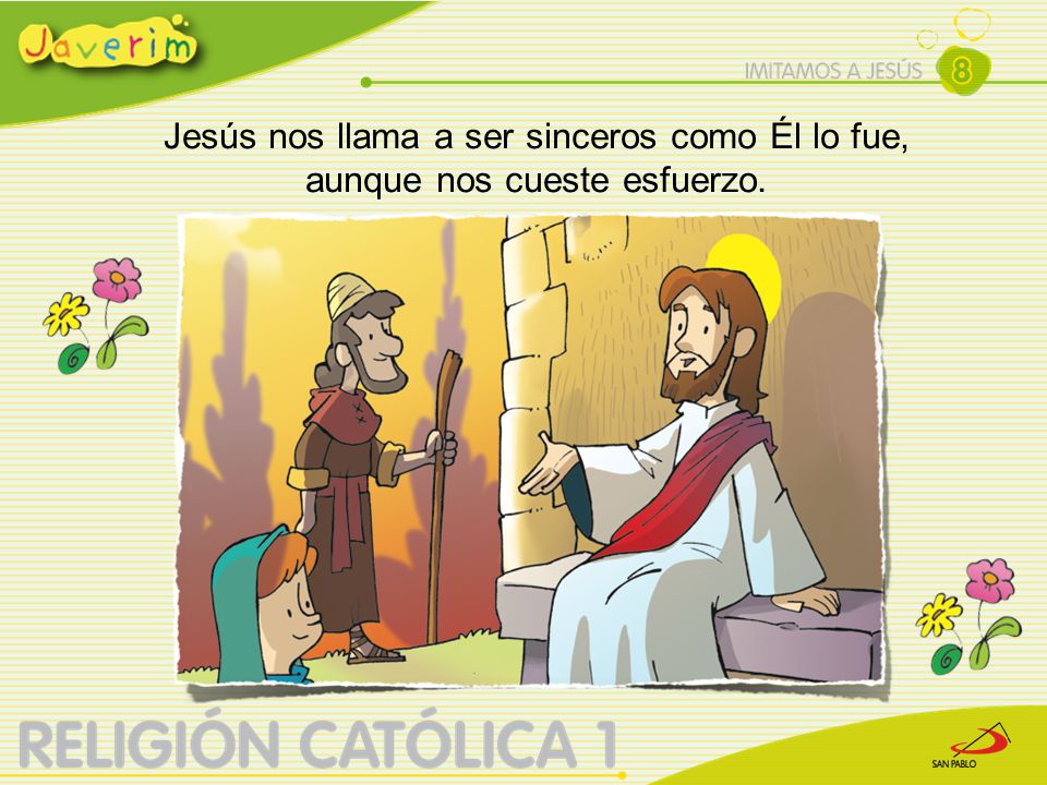 Jesús nos llama a ser sinceros como Él lo fue, aunque nos cueste esfuerzo.