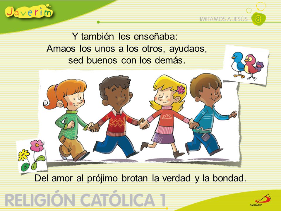 Amaos los unos a los otros, ayudaos, sed buenos con los demás.