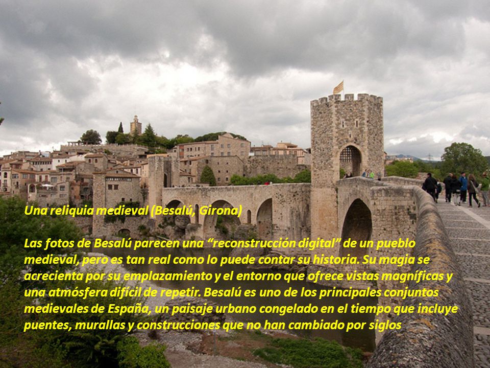 Una reliquia medieval (Besalú, Girona) Las fotos de Besalú parecen una reconstrucción digital de un pueblo medieval, pero es tan real como lo puede contar su historia.