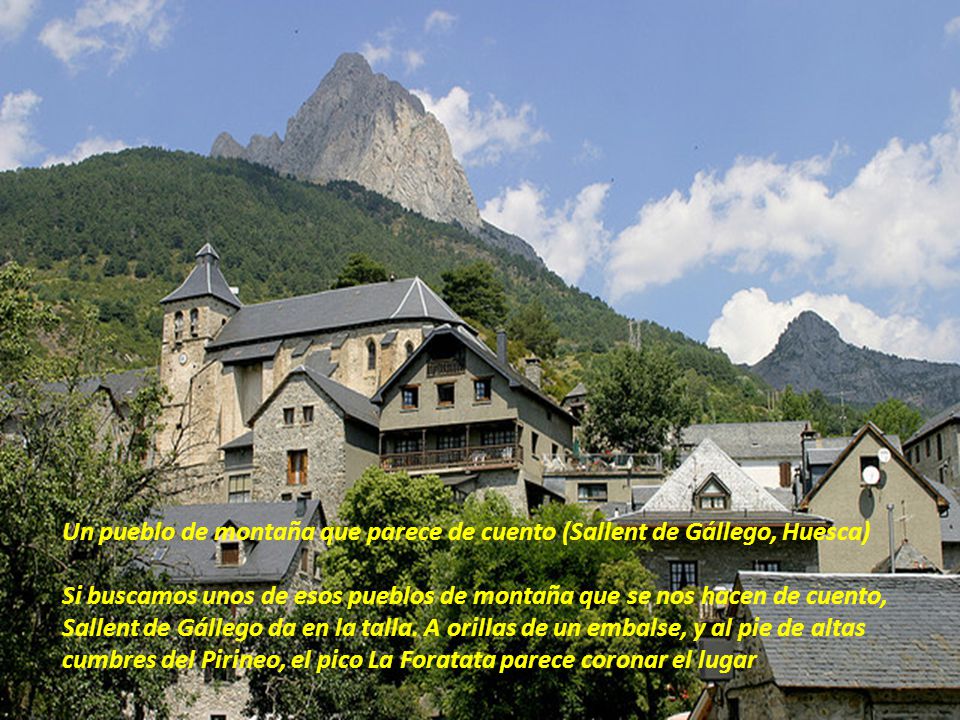 Un pueblo de montaña que parece de cuento (Sallent de Gállego, Huesca) Si buscamos unos de esos pueblos de montaña que se nos hacen de cuento, Sallent de Gállego da en la talla.