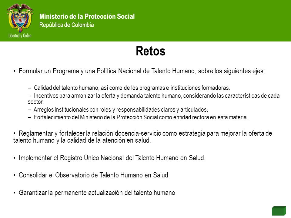 Retos Formular un Programa y una Política Nacional de Talento Humano, sobre los siguientes ejes: