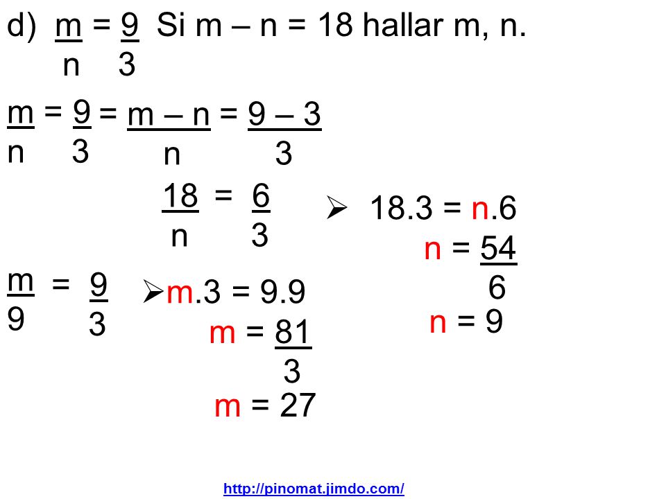 d) m = 9 n 3 Si m – n = 18 hallar m, n. m = 9 n 3 = m – n n = 9 – 3 3