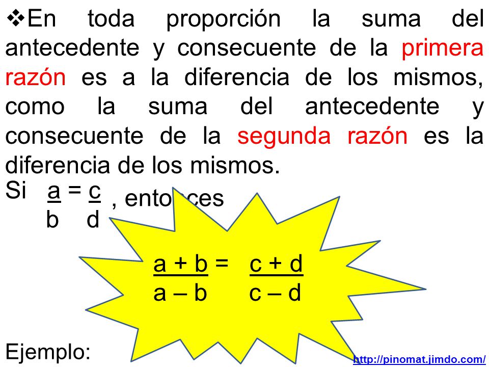En toda proporción la suma del antecedente y consecuente de la primera razón es a la diferencia de los mismos, como la suma del antecedente y consecuente de la segunda razón es la diferencia de los mismos.