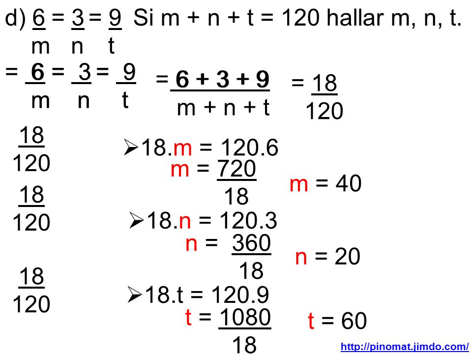 d) 6 m = 3 n = 9 t Si m + n + t = 120 hallar m, n, t. = 6 m 6 m = 3 n