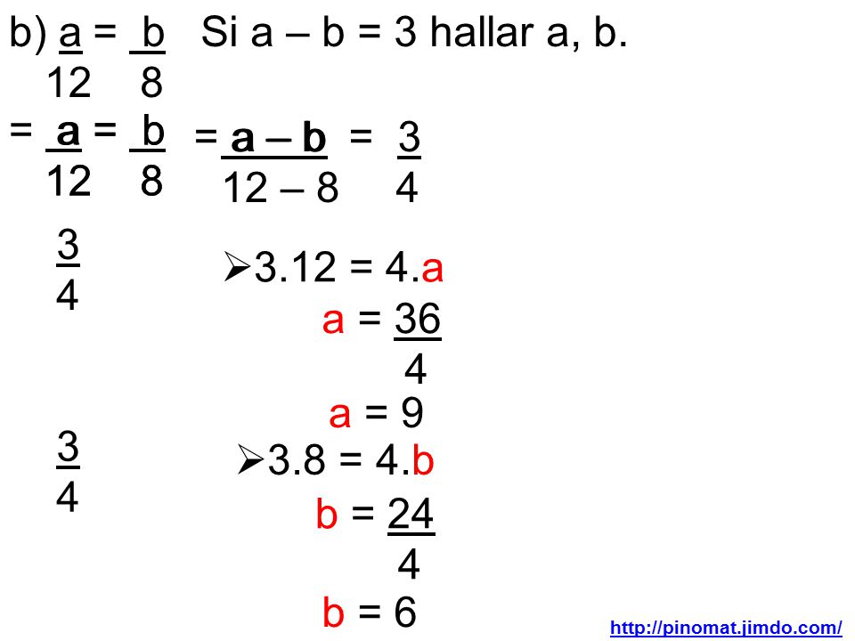 b) a 12 = b 8 Si a – b = 3 hallar a, b. = a 12 a 12 = b 8 = b 8