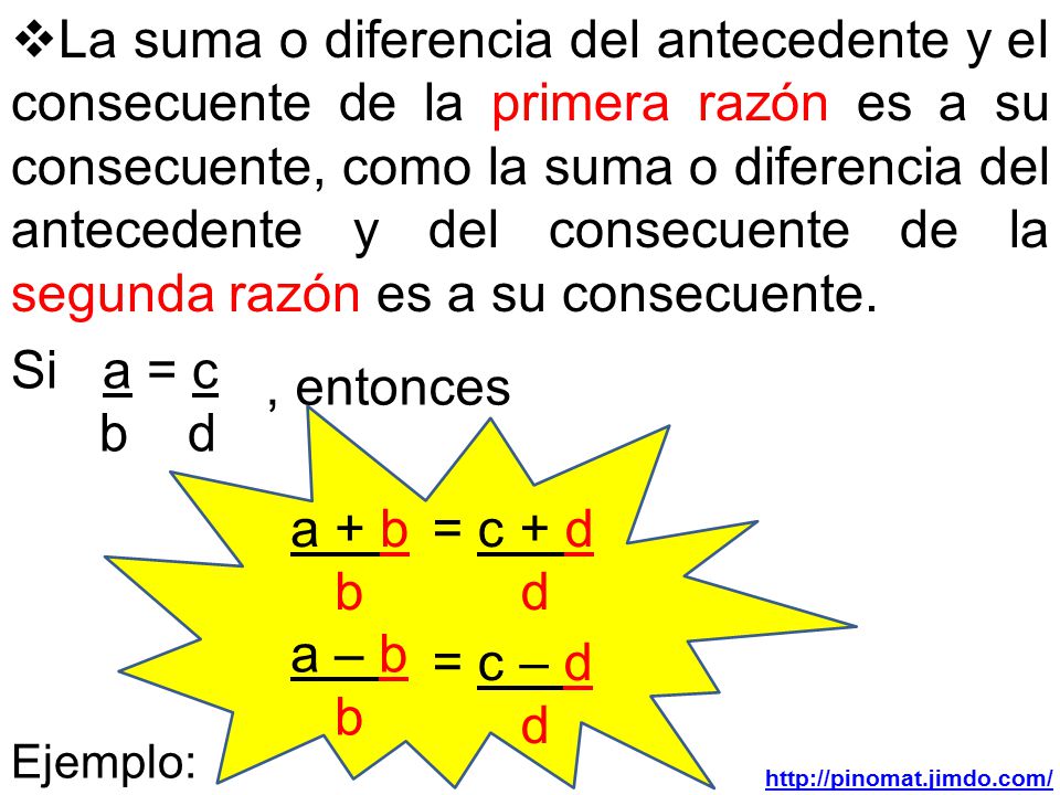 La suma o diferencia del antecedente y el consecuente de la primera razón es a su consecuente, como la suma o diferencia del antecedente y del consecuente de la segunda razón es a su consecuente.
