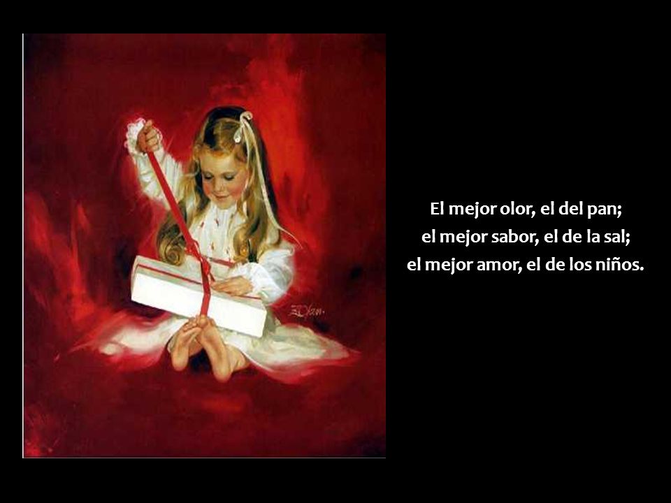 El mejor olor, el del pan; el mejor sabor, el de la sal;