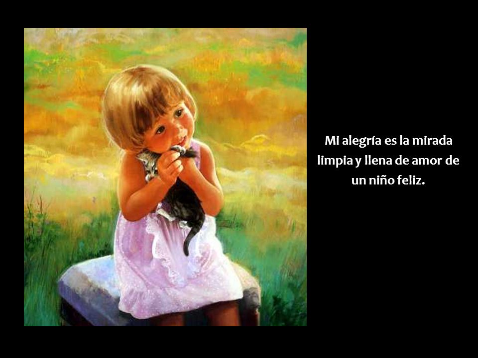 Mi alegría es la mirada limpia y llena de amor de un niño feliz.