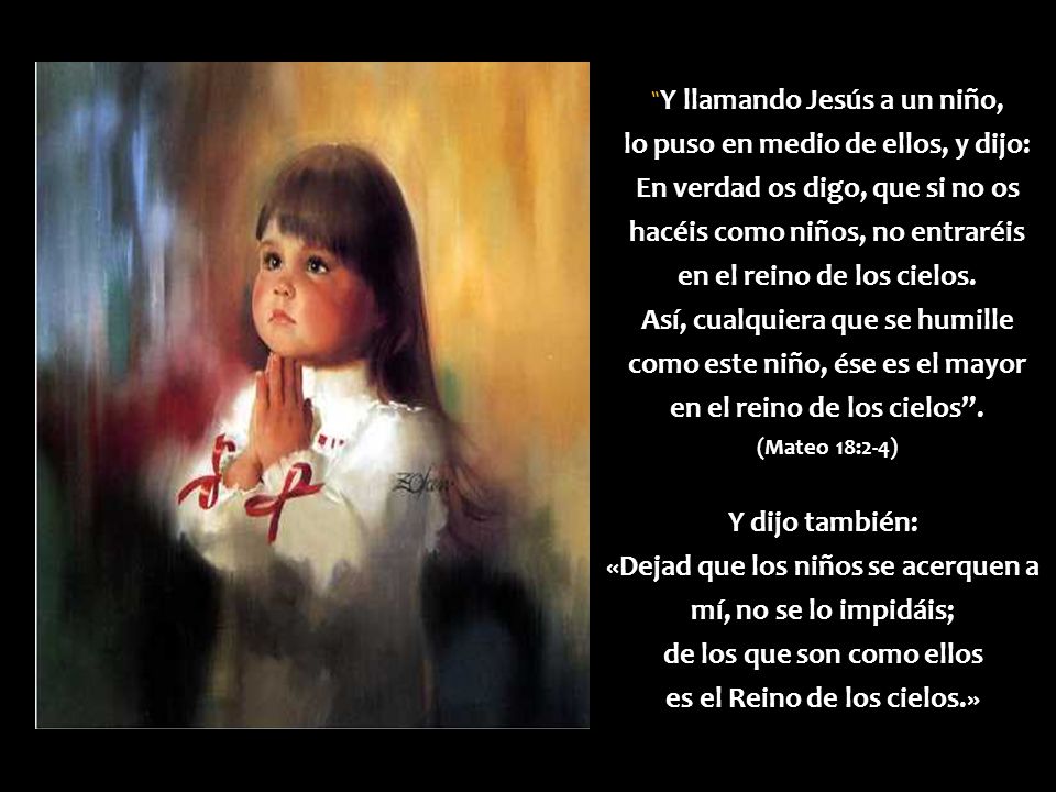 Y llamando Jesús a un niño, lo puso en medio de ellos, y dijo: