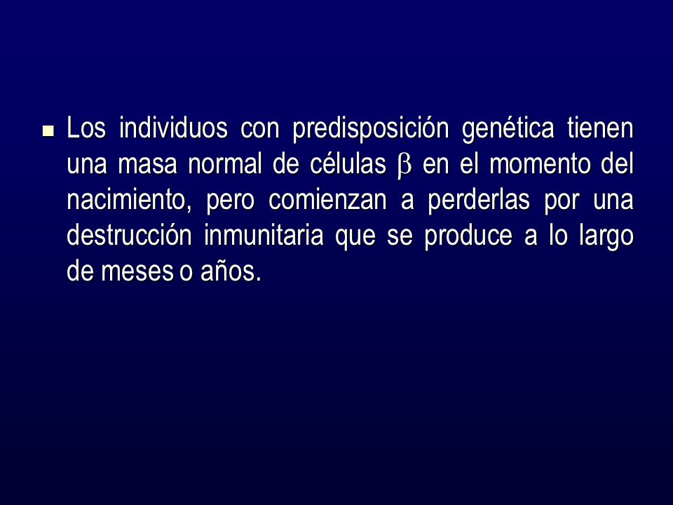 Los individuos con predisposición genética tienen una masa normal de células  en el momento del nacimiento, pero comienzan a perderlas por una destrucción inmunitaria que se produce a lo largo de meses o años.