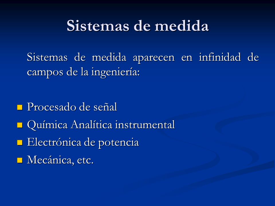Sistemas de medida Sistemas de medida aparecen en infinidad de campos de la ingeniería: Procesado de señal.
