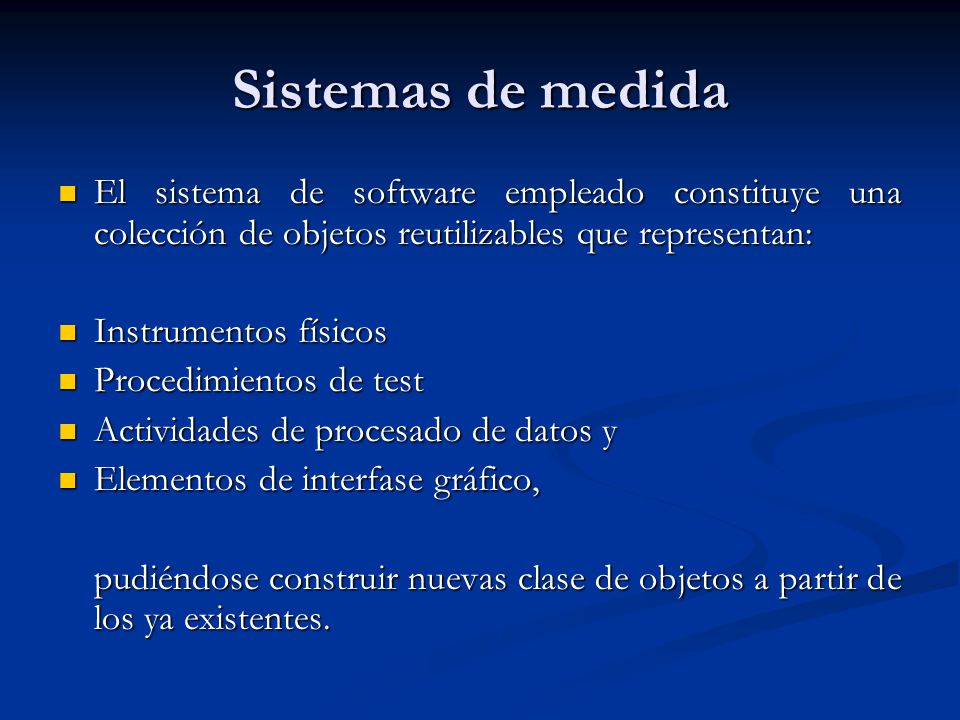 Sistemas de medida El sistema de software empleado constituye una colección de objetos reutilizables que representan: