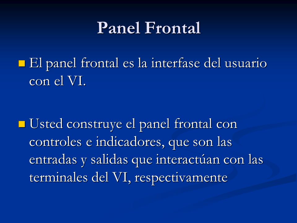 Panel Frontal El panel frontal es la interfase del usuario con el VI.