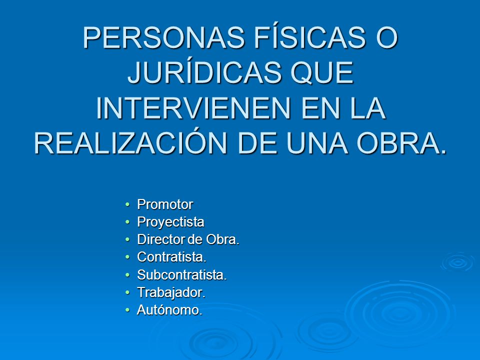 PERSONAS FÍSICAS O JURÍDICAS QUE INTERVIENEN EN LA REALIZACIÓN DE UNA OBRA.