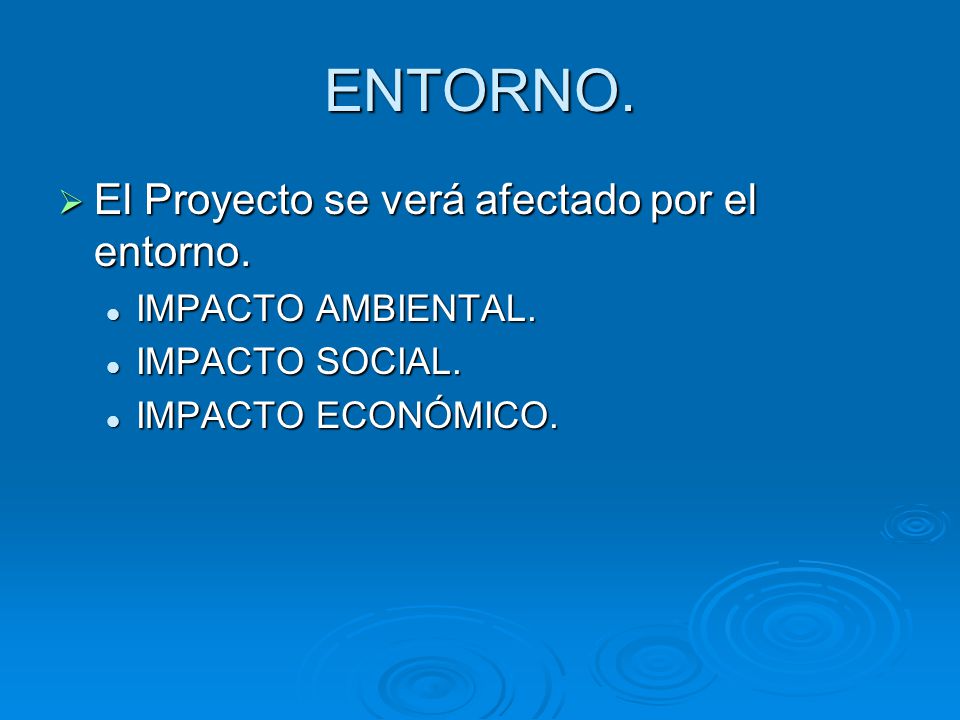 ENTORNO. El Proyecto se verá afectado por el entorno.