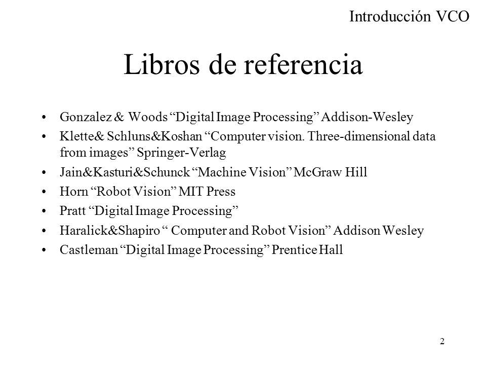 Libros de referencia Gonzalez & Woods Digital Image Processing Addison-Wesley.
