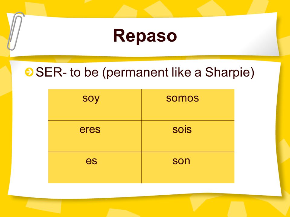 Repaso SER- to be (permanent like a Sharpie) soy somos eres sois es