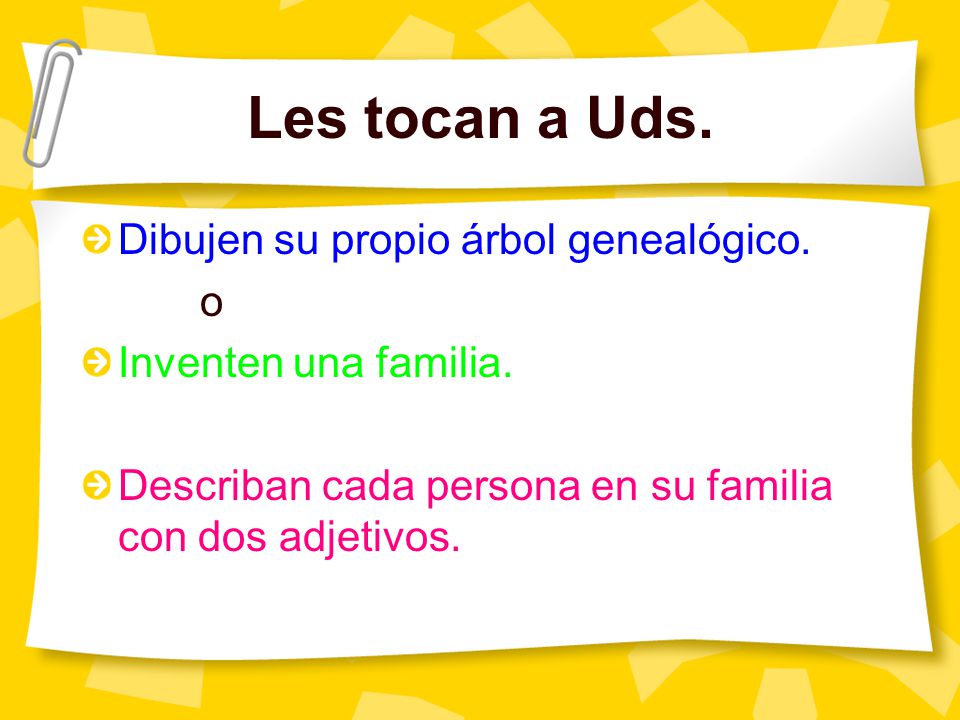 Les tocan a Uds. Dibujen su propio árbol genealógico. o
