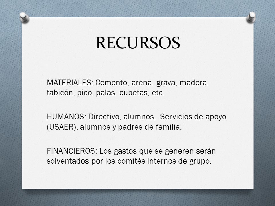 RECURSOS MATERIALES: Cemento, arena, grava, madera, tabicón, pico, palas, cubetas, etc.