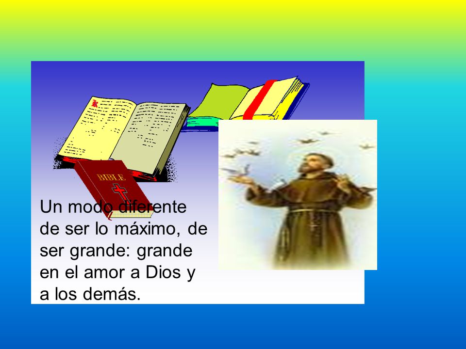 Un modo diferente de ser lo máximo, de ser grande: grande en el amor a Dios y a los demás.